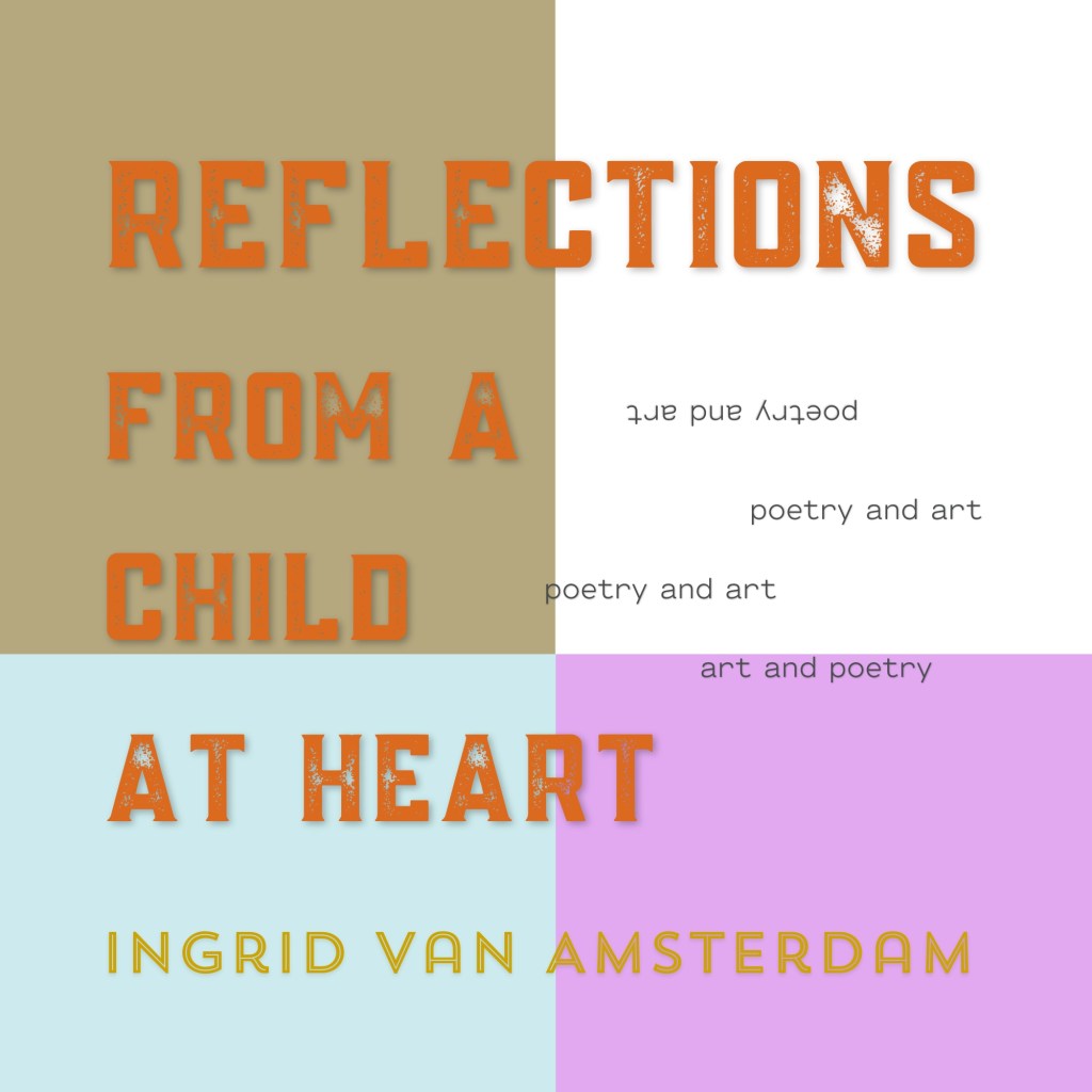 Book cover for 'Reflections from a Child at Heart' by Ingrid van Amsterdam, featuring colorful geometric segments and text highlighting poetry and art.
